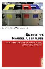 Knappheit, Mangel, Überfluss