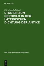 Studien zum Nerobild in der lateinischen Dichtung der Antike