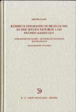 Römisch-germanische Begegnung in der späten Republik und frühen Kaiserzeit: Voraussetzungen – Konfrontationen – Wirkungen Gesammelte Studien