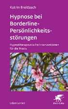 Hypnose bei Borderline-Persönlichkeitsstörungen (Leben Lernen, Bd. 340)