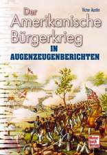 Der Amerikanische Bürgerkrieg in Augenzeugenberichten