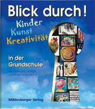 Blick durch! - Kinder, Kunst, Kreativität in der Grundschule