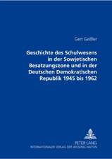 Geschichte Des Schulwesens in Der Sowjetischen Besatzungszone Und in Der Deutschen Demokratischen Republik 1945 Bis 1962