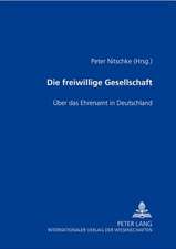 Die Freiwillige Gesellschaft: Ueber Das Ehrenamt in Deutschland