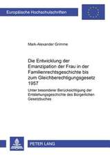 Die Entwicklung Der Emanzipation Der Frau in Der Familienrechtsgeschichte Bis Zum Gleichberechtigungsgesetz 1957