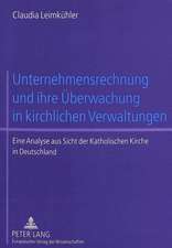 Unternehmensrechnung Und Ihre Ueberwachung in Kirchlichen Verwaltungen: Eine Analyse Aus Sicht Der Katholischen Kirche in Deutschland