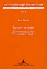 Zuhoeren Verwandelt: Ein Pastoralpsychologischer Beitrag Zur Telefonseelsorge Auf Bibeltheologischer Und Personzentrierter Grundlage