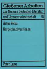 Koerper(sub)Versionen: Zum Koerperdiskurs in Theatertexten Von Elfriede Jelinek Und Werner Schwab