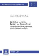 Berufliches Lernen in Schueler- Und Juniorenfirmen: Ein Berufspaedagogisches Konzept Mit Aktuellen Beispielen Aus Berlin