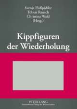 Kippfiguren Der Wiederholung: Interdisziplinaere Untersuchungen Zur Figur Der Wiederholung in Literatur, Kunst Und Wissenschaft