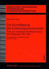 Zur Grundlegung Der Erziehungswissenschaft: Texte Zur Soziologischen Begruendung Der Paedagogik 1946-1950