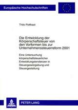 Die Entwicklung Der Koerperschaftsteuer Von Den Vorformen Bis Zur Unternehmenssteuerreform 2001: Eine Untersuchung Koerperschaftsteuerlicher Entwicklu