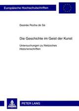 Die Geschichte Im Geist Der Kunst: Untersuchungen Zu Nietzsches Historienschriften