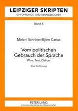 Vom Politischen Gebrauch Der Sprache: Wort, Text, Diskurs. Eine Einfuehrung