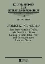 -Fortsetzung Folgt...-: Zum Intertextuellen Trialog Zwischen Guenter Grass, Salman Rushdie, John Irving Und Ihrem Ahnherrn Laurence Sterne