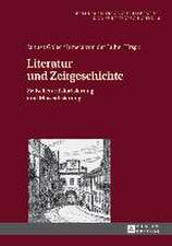 Literatur Und Zeitgeschichte: Zwischen Historisierung Und Musealisierung