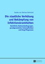 Die Staatliche Verhuetung Und Bekaempfung Von Infektionskrankheiten: Rechtliche Rahmenbedingungen, Grundgesetzliche Schutzpflichten Und Eingriffsgrenz