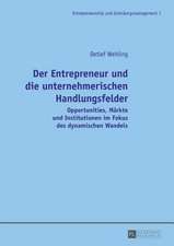 Der Entrepreneur Und Die Unternehmerischen Handlungsfelder: Opportunities, Maerkte Und Institutionen Im Fokus Des Dynamischen Wandels