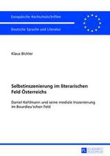 Selbstinszenierung Im Literarischen Feld Oesterreichs: Daniel Kehlmann Und Seine Mediale Inszenierung Im Bourdieu'schen Feld