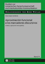 Aproximacion Funcional a Los Marcadores Discursivos: Analisis y Aplicacion Lexicografica