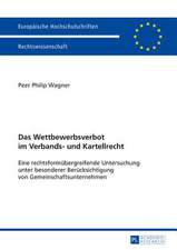 Das Wettbewerbsverbot Im Verbands- Und Kartellrecht: Eine Rechtsformuebergreifende Untersuchung Unter Besonderer Beruecksichtigung Von Gemeinschaftsun