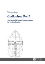 Gotik Ohne Gott?: Die Symbolik Des Kirchengebaeudes Im 19. Jahrhundert