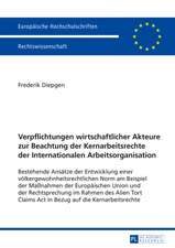 Verpflichtungen Wirtschaftlicher Akteure Zur Beachtung Der Kernarbeitsrechte Der Internationalen Arbeitsorganisation: Bestehende Ansaetze Der Entwickl