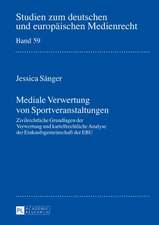 Mediale Verwertung Von Sportveranstaltungen: Zivilrechtliche Grundlagen Der Verwertung Und Kartellrechtliche Analyse Der Einkaufsgemeinschaft Der Ebu