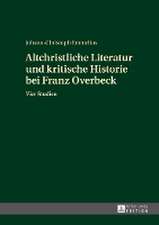 Altchristliche Literatur Und Kritische Historie Bei Franz Overbeck: A Global Perspective