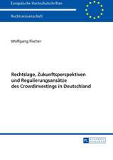 Rechtslage, Zukunftsperspektiven und Regulierungsansätze des Crowdinvestings in Deutschland