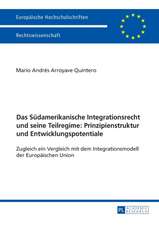 Das Südamerikanische Integrationsrecht und seine Teilregime: Prinzipienstruktur und Entwicklungspotentiale