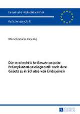 Die strafrechtliche Bewertung der Präimplantationsdiagnostik nach dem Gesetz zum Schutze von Embryonen