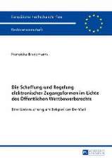 Die Schaffung Und Regelung Elektronischer Zugangsformen Im Lichte Des Oeffentlichen Wettbewerbsrechts