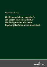 Heldenentwürfe «ex negativo»: ein Vergleich exemplarischer Heldenfiguren im Werk von Ingeborg Bachmann und Max Frisch