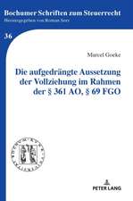 Die aufgedrängte Aussetzung der Vollziehung im Rahmen der § 361 AO, § 69 FGO