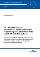 Das Gebot der Trennung von Polizei und Nachrichtendiensten im Spannungsfeld von Freiheitsschutz und effektiver Gefahrenabwehr