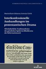 Interkonfessionelle Aushandlungen Im Protestantischen Drama