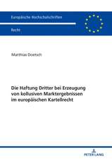 Die Haftung Dritter Bei Erzeugung Von Kollusiven Marktergebnissen Im Europaeischen Kartellrecht