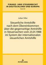 Steuerliche Amtshilfe nach dem Übereinkommen über die gegenseitige Amtshilfe in Steuersachen vom 25.01.1988 im System der internationalen steuerlichen Amtshilfe