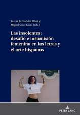 Insolentes: Desafio E Insumision Femenina En Las Letras Y El Arte Hispanos