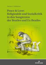 Peace & Love: Religiositat Und Sozialkritik in Den Songtexten Der Beatles Und Ex-Beatles