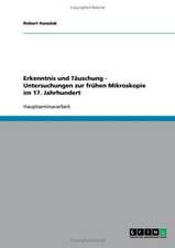 Erkenntnis und Täuschung - Untersuchungen zur frühen Mikroskopie im 17. Jahrhundert