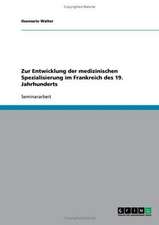 Zur Entwicklung der medizinischen Spezialisierung im Frankreich des 19. Jahrhunderts