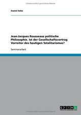 Jean-Jacques Rousseaus politische Philosophie. Ist der Gesellschaftsvertrag Vorreiter des heutigen Totalitarismus?