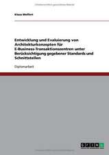 Entwicklung und Evaluierung von Architekturkonzepten für E-Business-Transaktionszentren unter Berücksichtigung gegebener Standards und Schnittstellen