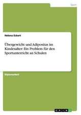 Übergewicht und Adipositas im Kindesalter. Ein Problem für den Sportunterricht an Schulen