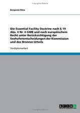 Die Essential Facility Doctrine nach § 19 Abs. 4 Nr. 4 GWB und nach europäischem Recht unter Berücksichtigung der Seehafenentscheidungen der Kommission und des Bronner-Urteils