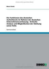 Die Funktionen des deutschen Aufsichtsrats im Rahmen der deutschen Unternehmensverfassung - Kritische Analyse und Möglichkeiten der Stärkung seiner Rolle