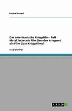 Der amerikanische Kriegsfilm - Full Metal Jacket ein Film über den Krieg und ein Film über Kriegsfilme?