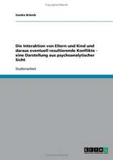 Die Interaktion von Eltern und Kind und daraus eventuell resultierende Konflikte - eine Darstellung aus psychoanalytischer Sicht